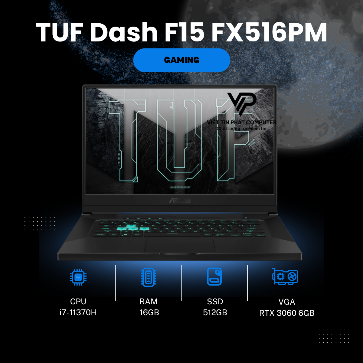 [Like New] Asus TUF Dash F15 FX516PM / Intel Core i7-11370H / Ram 16G / SSD 512GB / Card rời  RTX 3060 6G / Màn 15.6’’ icnh 2.5k 165Hz / Vỏ kim loại nhôm